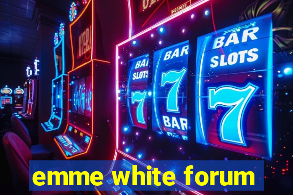 emme white forum